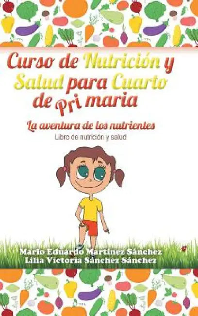 Curso de Nutrición y Salud para Cuarto de Primaria by Mario E. Martínez, Lilia V. Sánchez