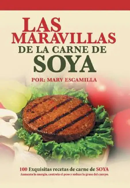 Las maravillas de la carne de soya: 100 exquisitas recetas de carne de soya by Mary Escamilla