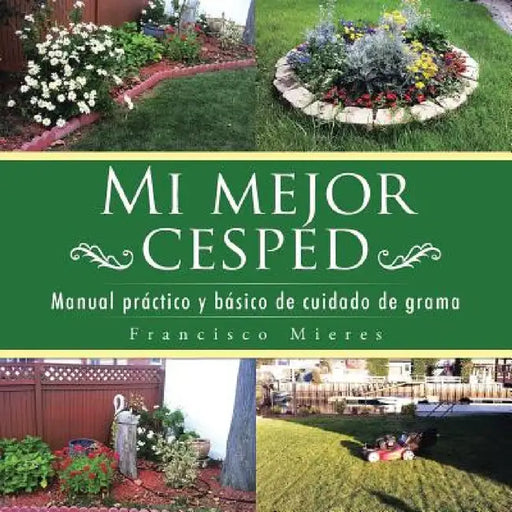 Mi mejor cesped: Manual práctico y básico de cuidado de grama by Francisco Paco Mieres