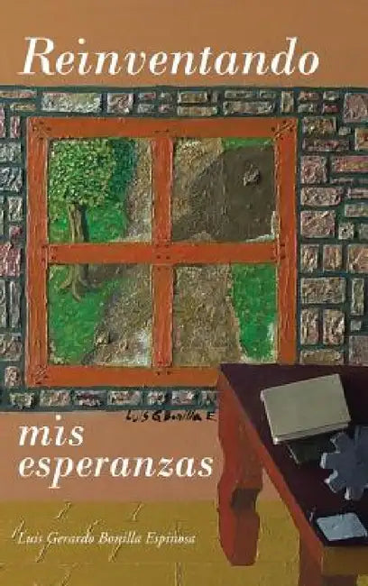 Reinventando mis esperanzas by Luis Gerardo Bonilla Espinosa