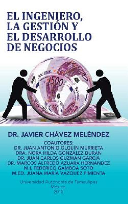 El ingeniero, la gestión y el desarrollo de negocios by Javier Chávez Meléndez