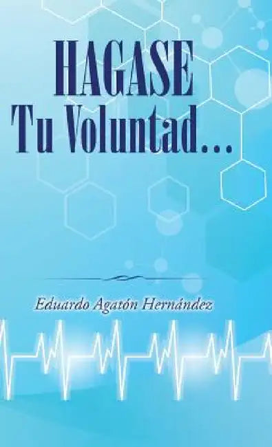 Hagase tu voluntad by Eduardo Agatón Hernández