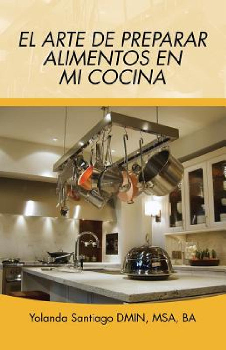 El arte de preparar alimentos en mi cocina by Yolanda Santiago