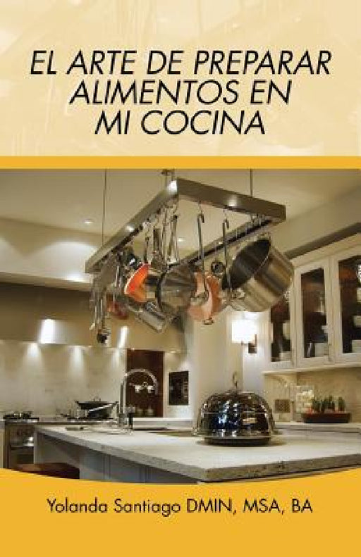 El arte de preparar alimentos en mi cocina by Yolanda Santiago
