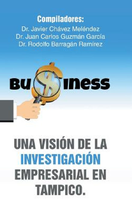 Una visión de la investigación empresarial en Tampico. by Javier Chávez Meléndez