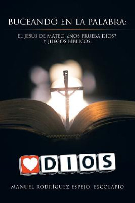 Buceando en la palabra: El Jesús de Mateo, ¿Nos prueba Dios? y juegos bíblicos. by Escolapio Manuel Rodríguez Espejo