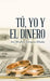 Tú, yo y el dinero by Joel Abraham Enríquez Méndez