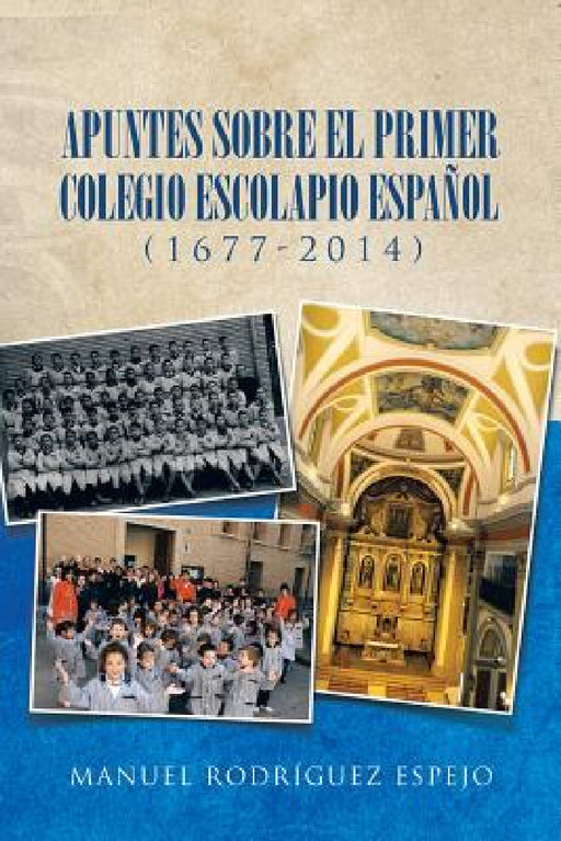 Apuntes sobre el primer colegio escolapio español (1677-2014) by Manuel Rodríguez Espejo