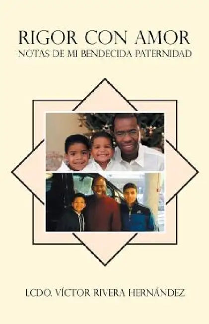 Rigor con Amor Notas de Mi Bendecida Paternidad by Lcdo Víctor Rivera Hernández