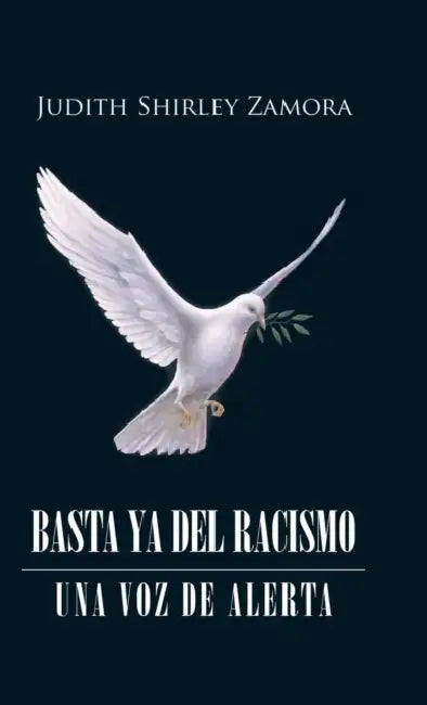 Basta ya del racismo: Una voz de alerta by Judith Shirley Zamora
