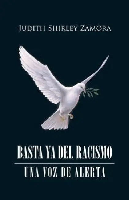Basta ya del racismo: Una voz de alerta by Judith Shirley Zamora