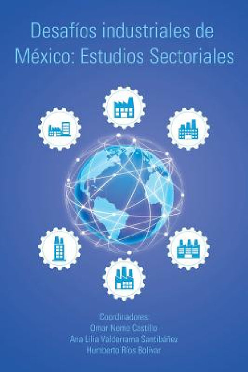 Desafíos industriales de México: Estudios Sectoriales by Valderrama Y. Ríos Neme
