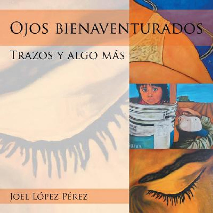 Ojos bienaventurados: Trazos y algo más by Joel López Pérez