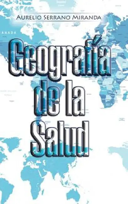 Geografía de la Salud by Aurelio Serrano Miranda