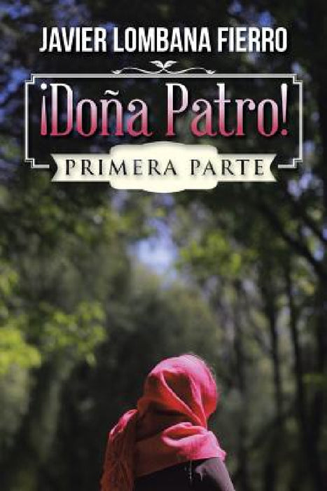 ¡Doña Patro!: Primera Parte by Javier Lombana Fierro