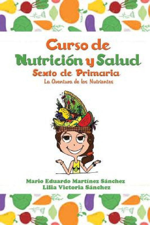 Curso de Nutrición y Salud: La Aventura de los Nutrientes by Mario Martínez, Lilia Sánchez