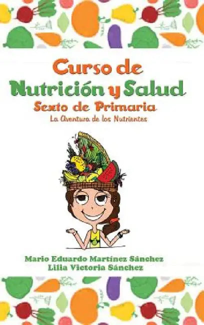 Curso de Nutrición y Salud: La Aventura de los Nutrientes by Mario Martínez, Lilia Sánchez