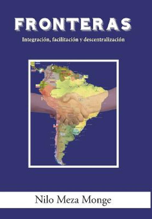 Fronteras: Integración, facilitación y descentralización by Nilo Meza Monge
