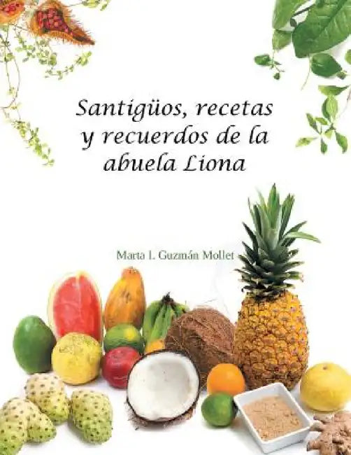 Santigüos, recetas y recuerdos de la abuela Liona by Marta I. Guzmán Mollet