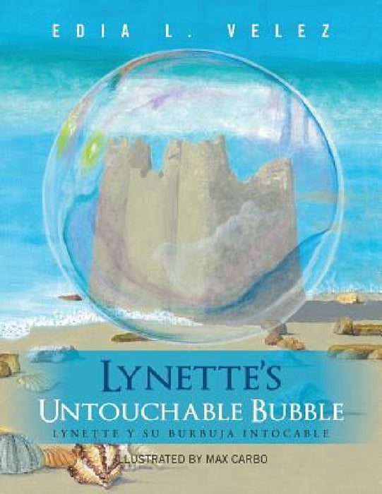 Lynette's Untouchable Bubble: Lynette y Su Burbuja Intocable by Edia L. Velez