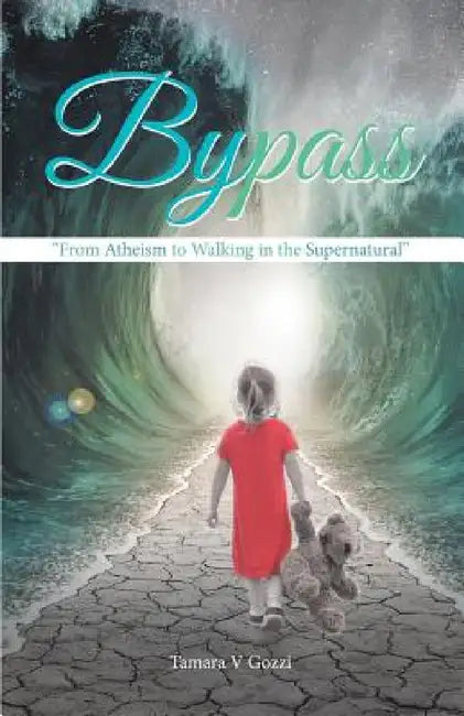 Bypass: "From Atheism to Walking in the Supernatural" by Tamara V. Gozzi