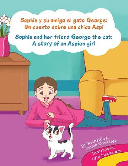 Sophia y su amigo el gato George/ Sophia and her friend George the cat: Un cuento sobre una chica Aspi/A story of an Aspien girl by Reinaldo Luis Saliva González