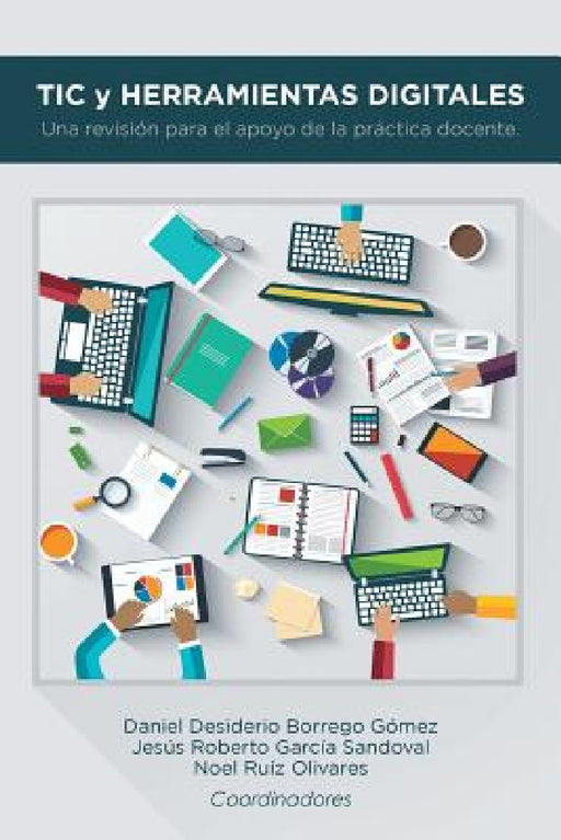 TIC y herramientas digitales: Una revisión para el apoyo de la práctica docente. by Daniel Desiderio Borrego Gómez