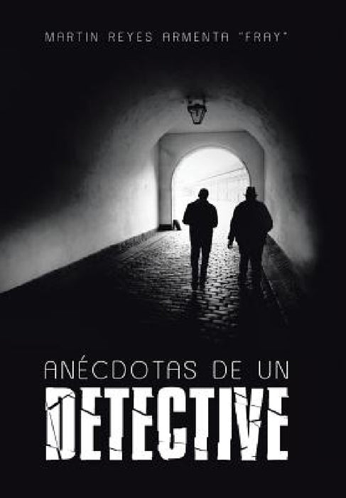 Anécdotas de un detective by Martin Reyes Armenta Fray
