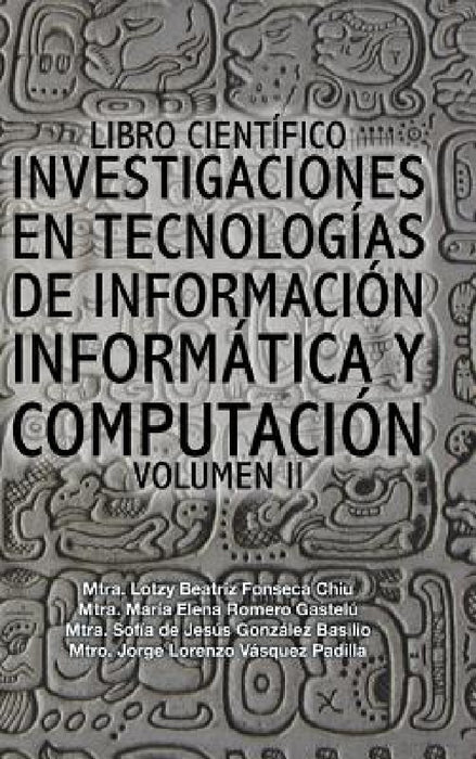 Libro científico investigaciones en tecnologías de información informática y computación: Volumen II by Fonseca-Romero-González-Vásquez