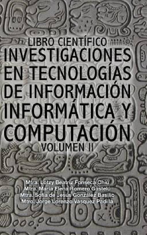 Libro científico investigaciones en tecnologías de información informática y computación: Volumen II by Fonseca-Romero-González-Vásquez