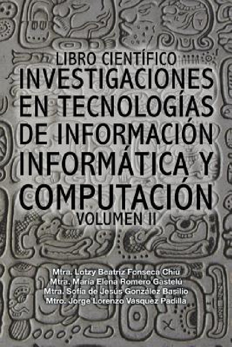 Libro científico investigaciones en tecnologías de información informática y computación: Volumen II by Fonseca-Romero-González-Vásquez