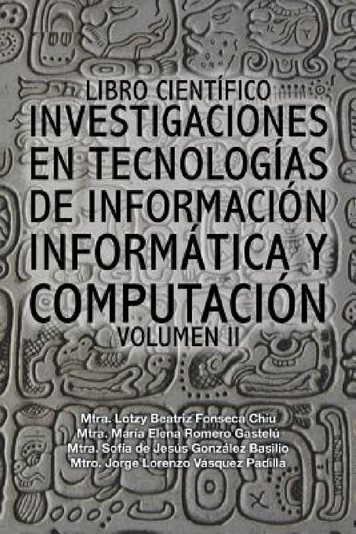 Libro científico investigaciones en tecnologías de información informática y computación: Volumen II by Fonseca-Romero-González-Vásquez