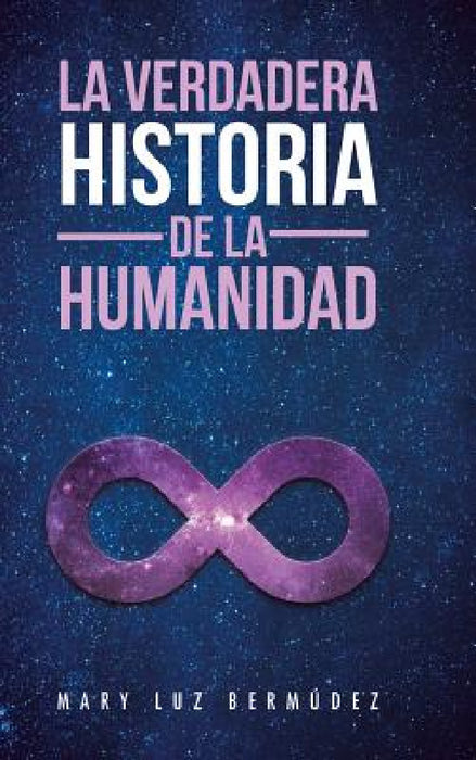 La verdadera historia de la humanidad by Mary Luz Bermúdez