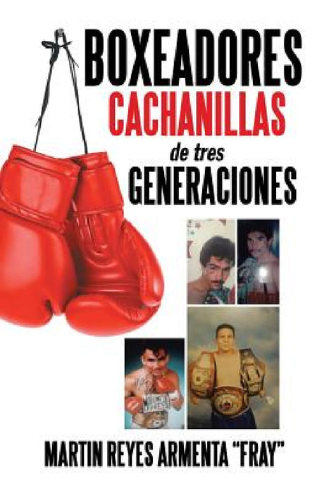 Boxeadores cachanillas de tres generaciones by Martin Reyes Armenta Fray