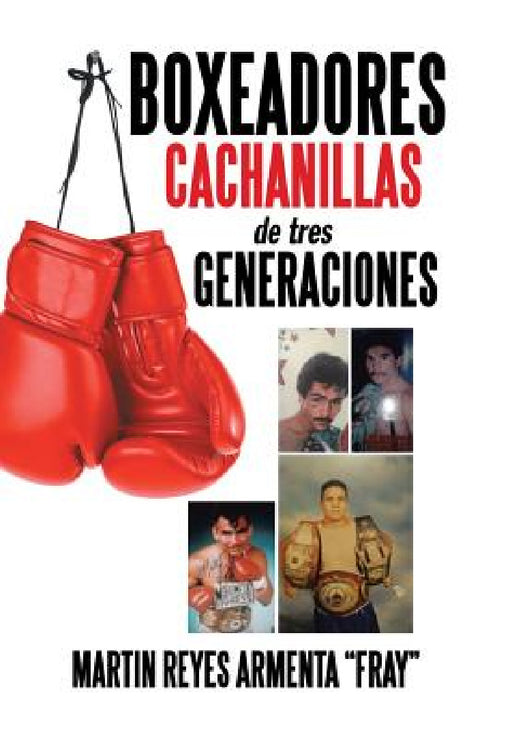 Boxeadores cachanillas de tres generaciones by Martin Reyes Armenta Fray