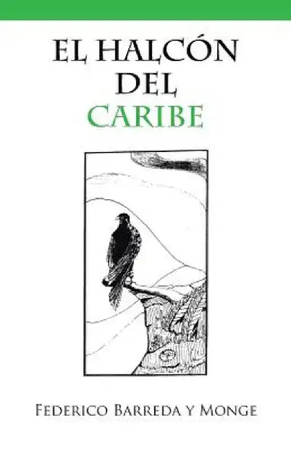 El Halcón del Caribe by Federico y. Monge Barreda