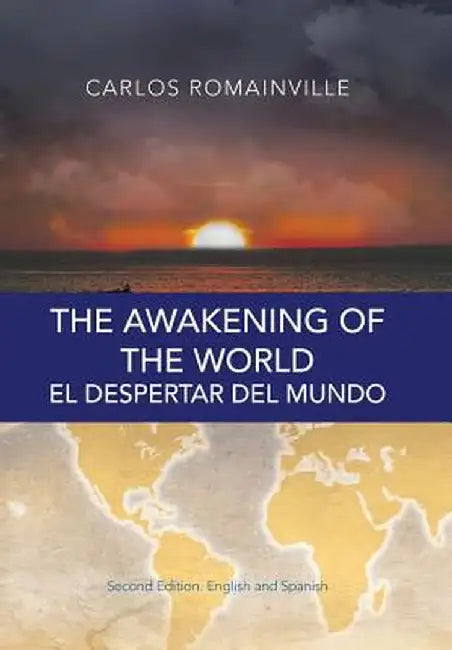 The Awakening of the World. El Despertar del Mundo: Second Edition. English and Spanish by Carlos Romainville