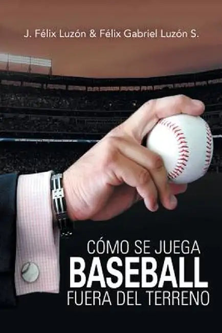 Cómo Se Juega Baseball Fuera del Terreno by J. Felix Luzon