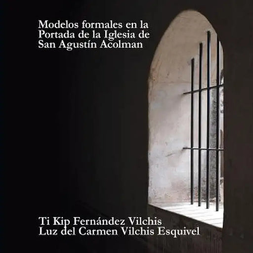 Modelos Formales En La Portada de la Iglesia de San Agustín Acolman by Luz Del Carmen Vilchis Esquivel