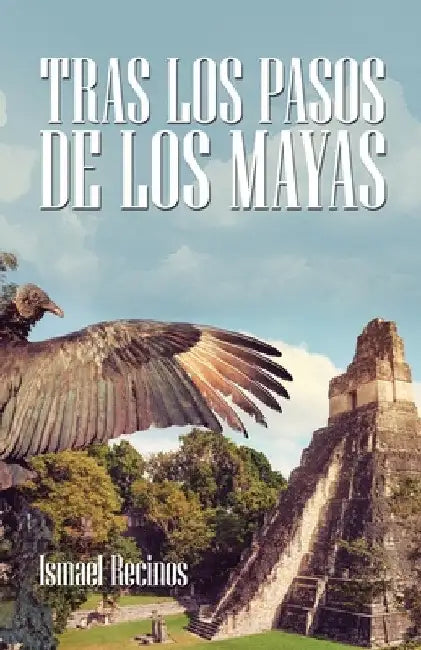 Tras Los Pasos De Los Mayas by Ismael Recinos