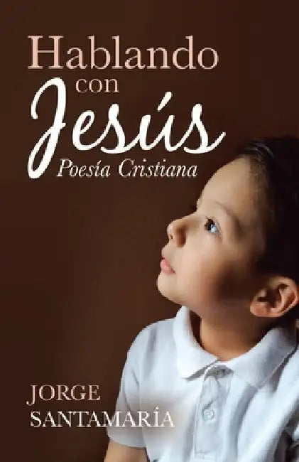 Hablando Con Jesús: Poesía Cristiana by Jorge Santamaría