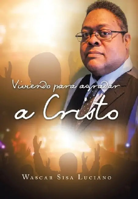 Viviendo Para Agradar a Cristo by Wascar Sisa Luciano