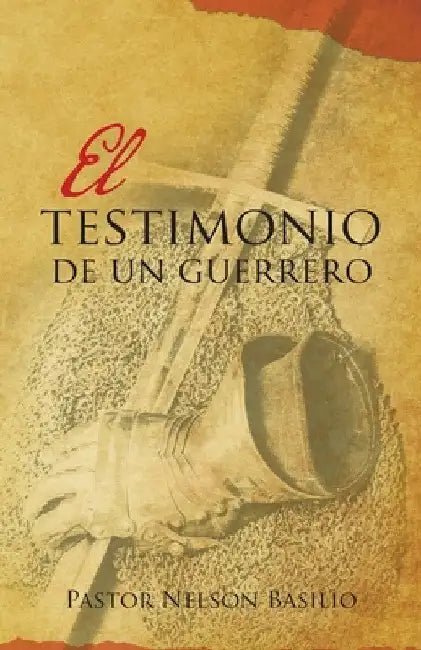 El Testimonio De Un Guerrero by Pastor Nelson Basilio