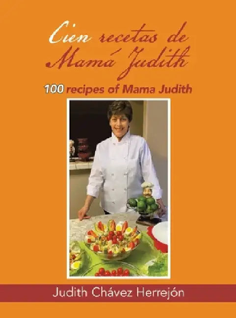 Cien recetas de Mamá Judith: 100 recipes of Mama Judith by Judith Chávez Herrejón