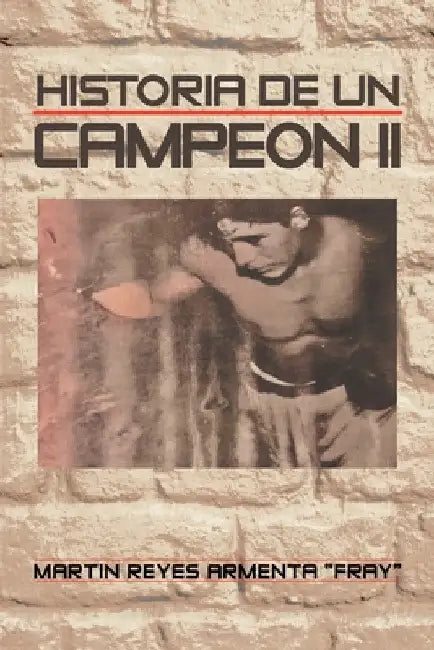 Historia De Un Campeon Ii by Martin Reyes Armenta Fray