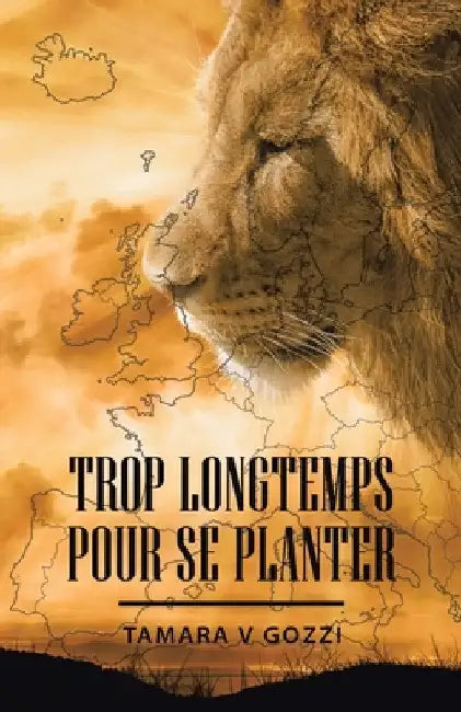 Trop Longtemps pour se Planter by Tamara V. Gozzi