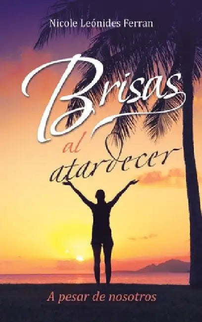Brisas al atardecer: A pesar de nosotros by Nicole Leónides Ferran