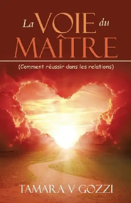 La Voie du Maître: (Comment réussir dans les relations) by Tamara V. Gozzi
