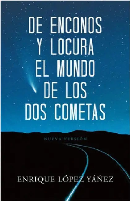 De enconos y locura El mundo de los dos cometas: Nueva versión by Yáñez, Enrique López