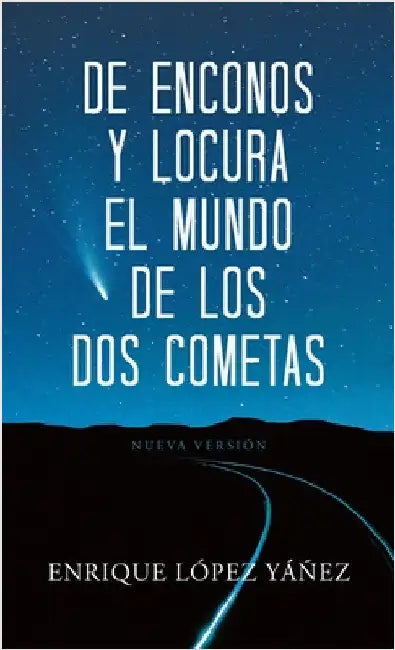 De enconos y locura El mundo de los dos cometas: Nueva versión by Yáñez, Enrique López